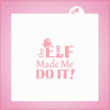 The Elf Made Me Do It Stencil